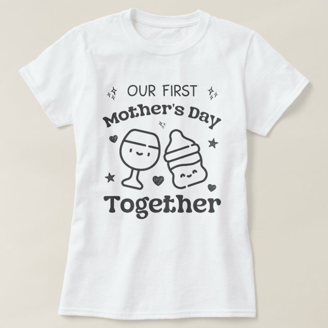 Our First Mothers Day Together For New Mom T-Shirt (Design Front)