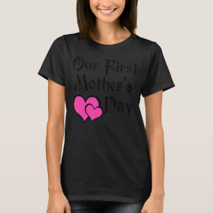 Our First Mother's Day Together Heart Mothers Day T-Shirt