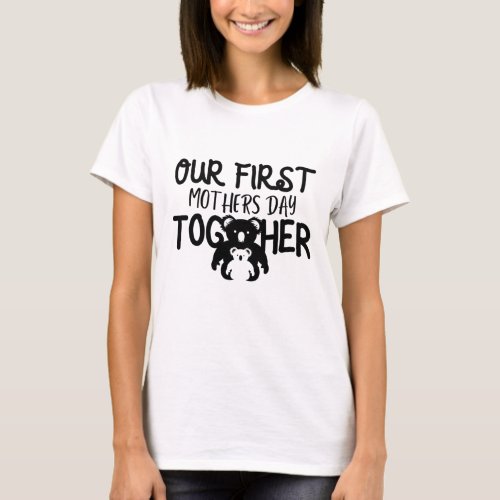 Our First Mothers Day Together mama Koala  T_Shirt