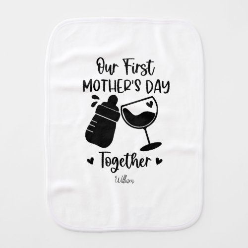 Our First Mothers Day Together Mothers Day Gift Baby Burp Cloth