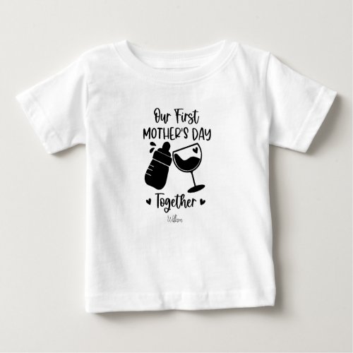 Our First Mothers Day Together Mothers Day Gift Baby T_Shirt