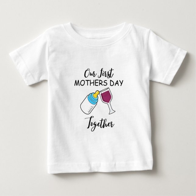 Our First Mother's Day Together, Mothers Day Match Baby T-Shirt (Front)