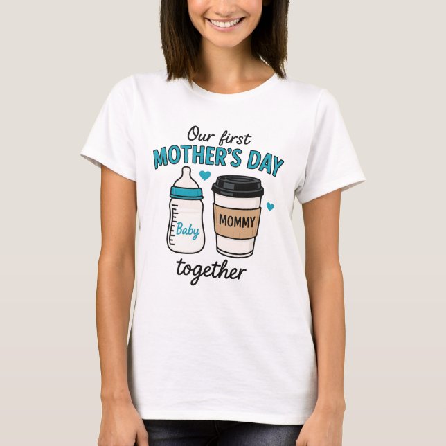 Our First Mother's Day together T-Shirt (Front)