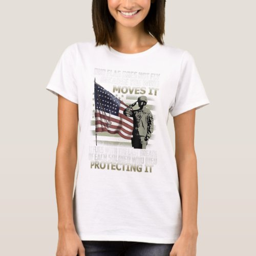 Our Flag Does Not Fly Because The Wind Moves It T_Shirt