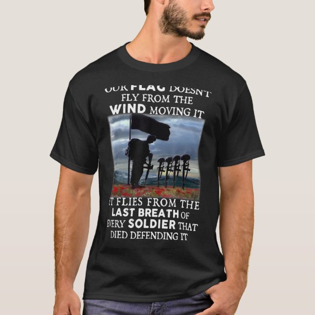 Our Flag Doesn t Fly From The Wind Moving It It Fl T-Shirt (Front)