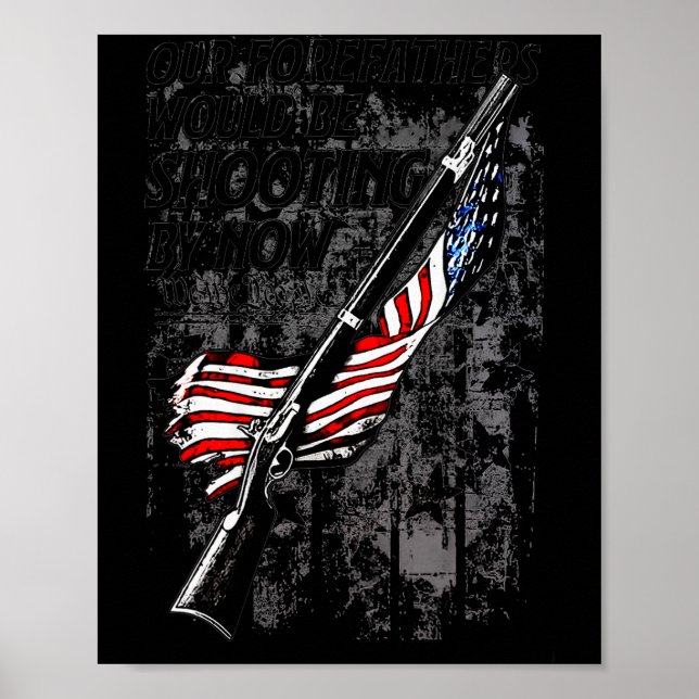 Our Forefathers Would Be Shooting By Now Us Flag ( Poster (Front)