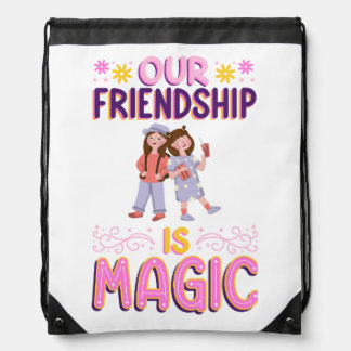 OUR FRIENDSHIP IS MAGIC . FRIENDS . BBF DRAWSTRING BAG