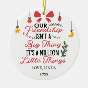 Our Friendship it's a million little things Ceramic Ornament