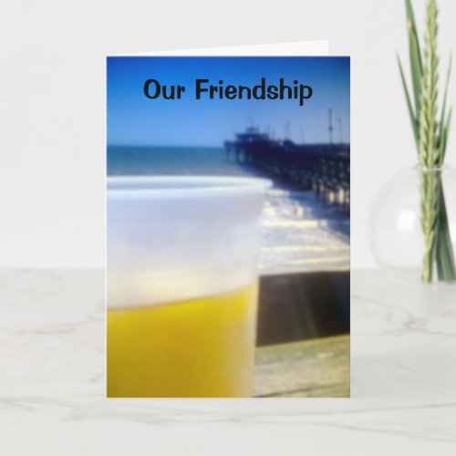 OUR FRIENDSHIP  YOUR BIRTHDAY CARD