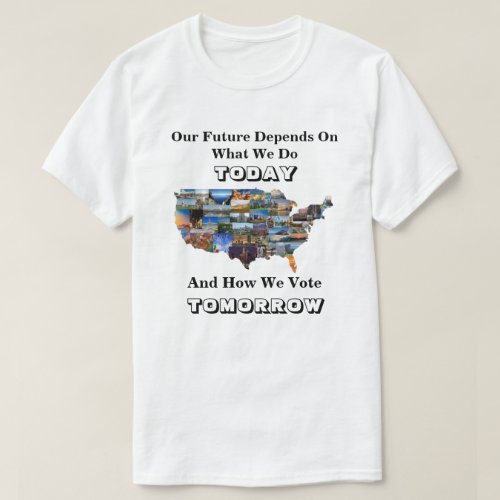 Our Future Depends On How We Vote TOMORROW T_Shirt