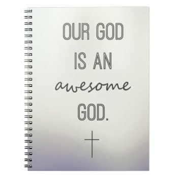 "our God Is An Awesome God" Notebook by ChristLives at Zazzle