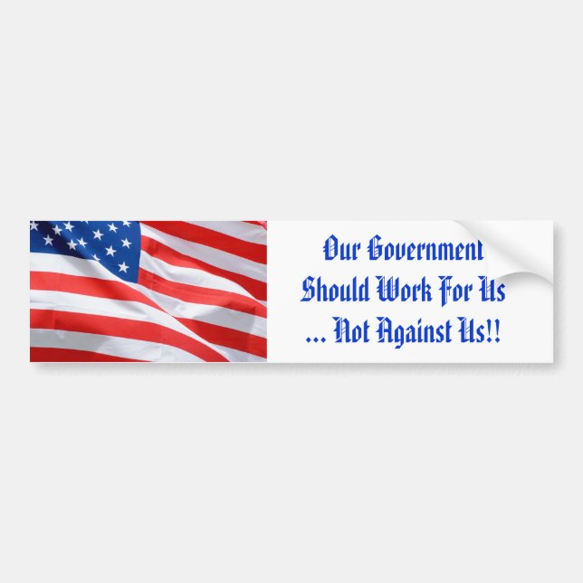 Our Government Should Work For Us Bumper Sticker (Front)