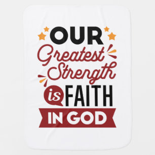 Our Greatest Strength Is Faith in God Quote Baby Blanket