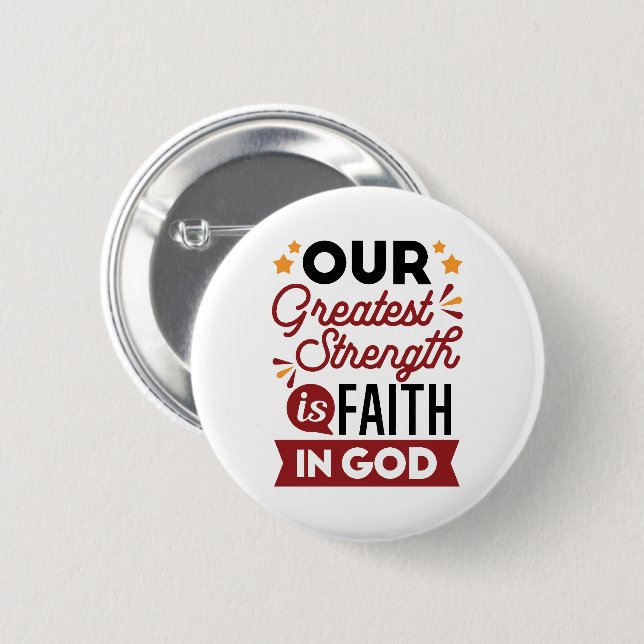 Our Greatest Strength Is Faith in God Quote Button (Front & Back)