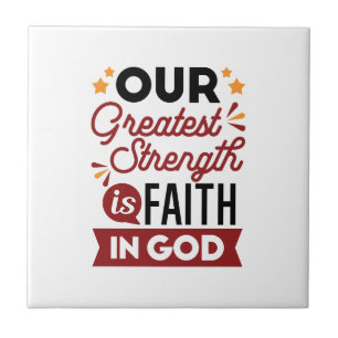 Our Greatest Strength Is Faith in God Quote Ceramic Tile