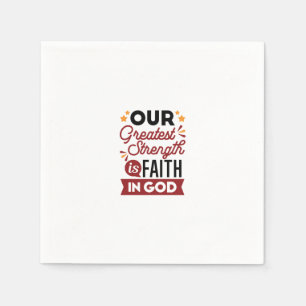 Our Greatest Strength Is Faith in God Quote Napkins