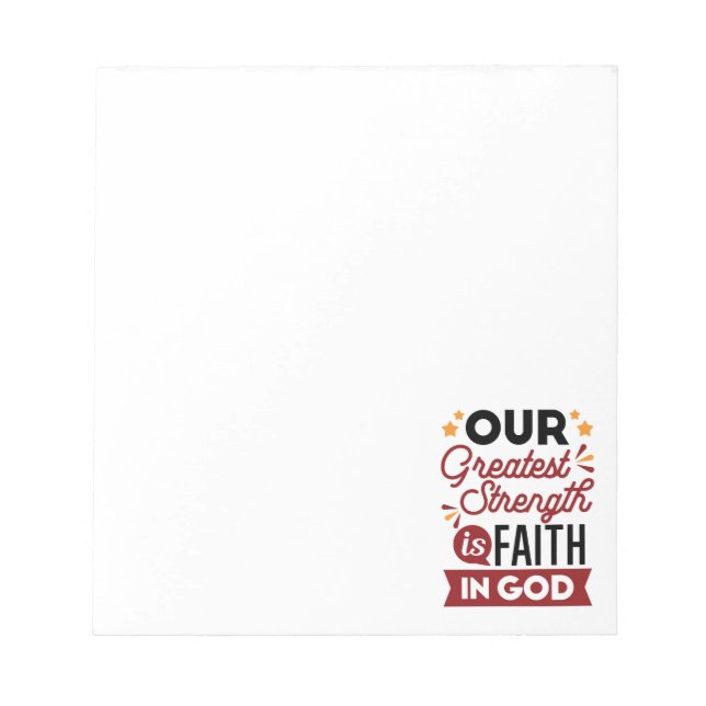 Our Greatest Strength Is Faith in God Quote Notepad (Front)