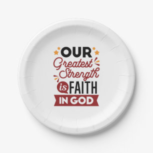 Our Greatest Strength Is Faith in God Quote Paper Plates