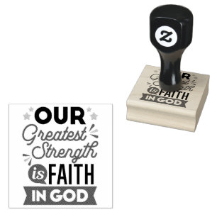 Our Greatest Strength Is Faith in God Quote Rubber Stamp
