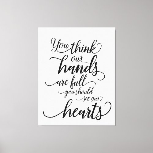 Our hands are full you Should see our hearts Canvas Print