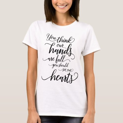 Our hands are full you Should see our hearts T_Shirt