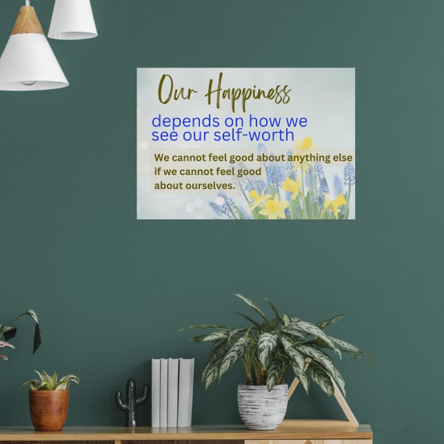 Our Happiness Depends On How We See Our Self-Worth Poster (Living Room 1)