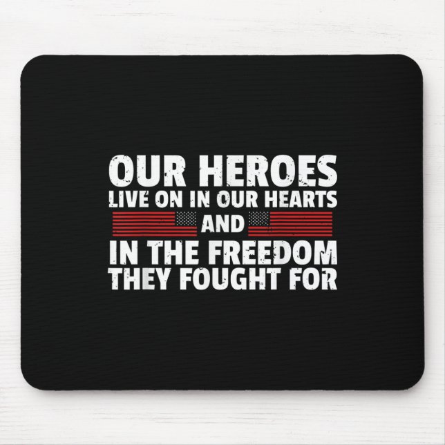 Our Heroes Live On In Our Hearts Memorial Day  Mouse Pad (Front)