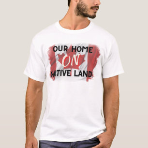 Our Home ON Native Land t-shirt