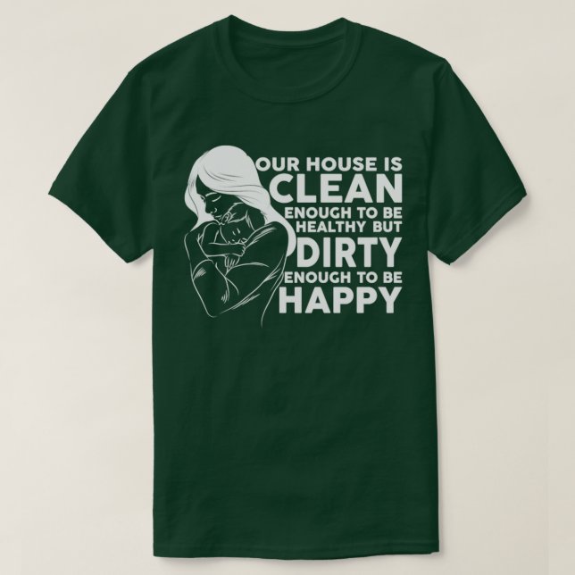 Our House Clean Health Dirty Happy T-Shirt (Design Front)