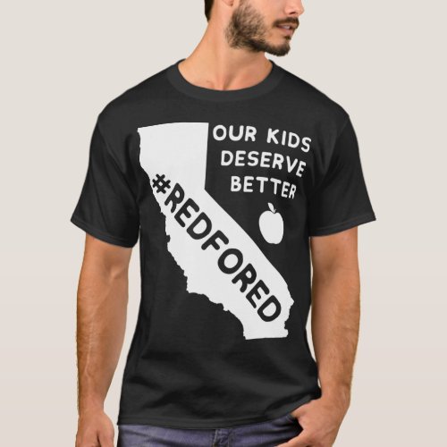 Our Kids Deserve Better Red For Ed  California Tea T_Shirt