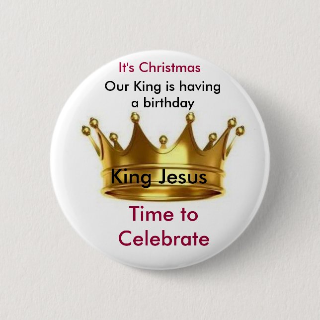 Our King is having a birthday Button/Pin Pinback Button (Front)