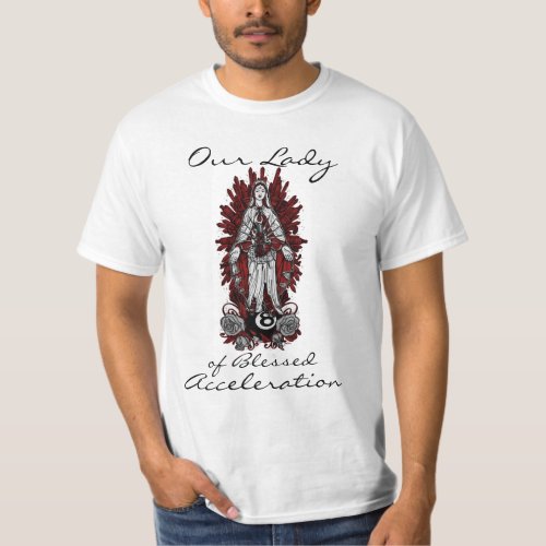 Our Lady of Blessed Acceleration T_Shirt