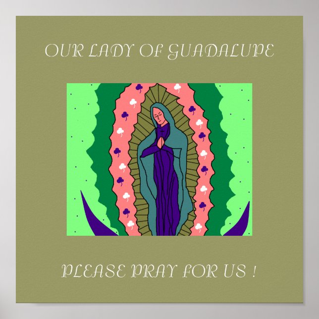 OUR LADY OF GUADALUPE PLEASE PRAY FOR US ! POSTER (Front)