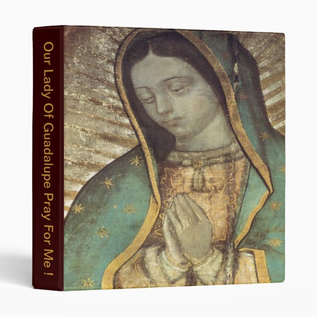 OUR LADY OF GUADALUPE PRAY FOR ME ! 3 RING BINDER (Front/Spine)