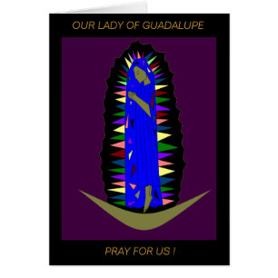 OUR LADY OF GUADALUPE PRAY FOR US ! CARDS