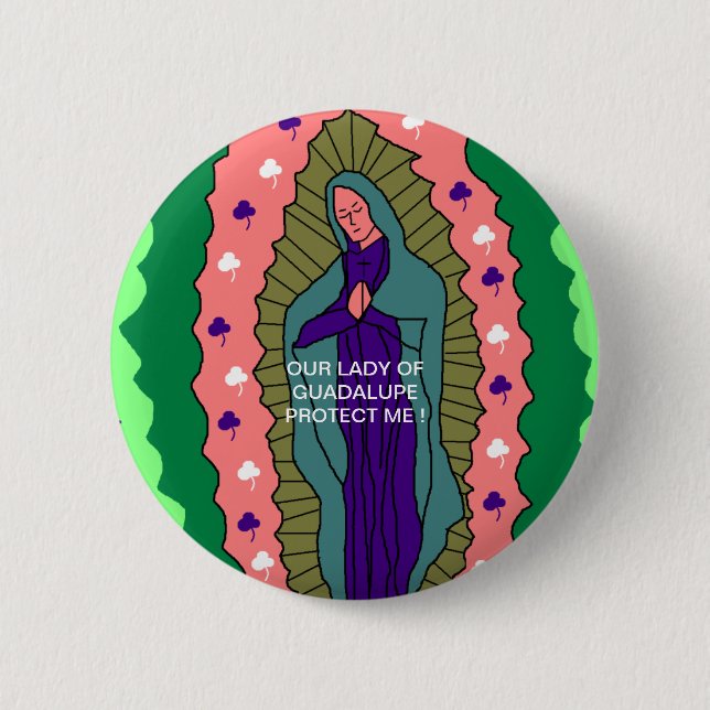 OUR LADY OF GUADALUPE PROTECT ME ! PINBACK BUTTON (Front)
