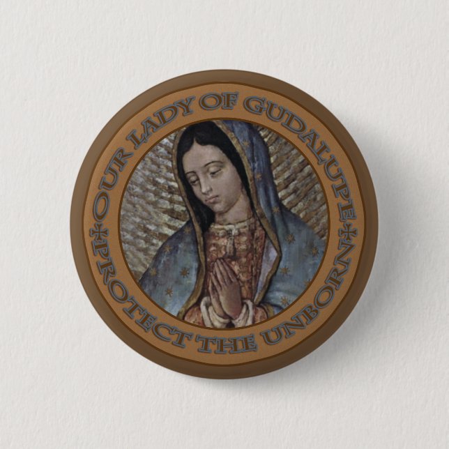 OUR LADY OF GUADALUPE PROTECT THE UNBORN BUTTON (Front)