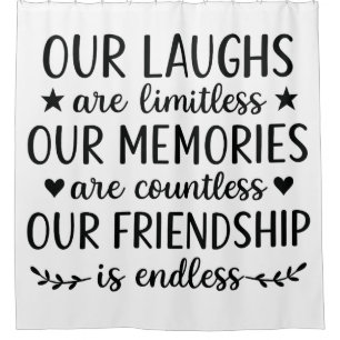Our Laughs Are Limitless Friendship Quote Shower Curtain