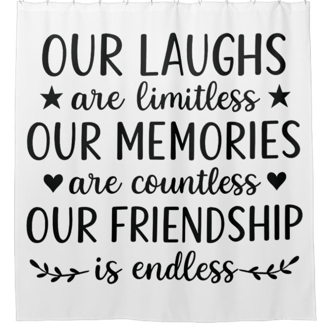Our Laughs Are Limitless Friendship Quote  Shower Curtain (Front)