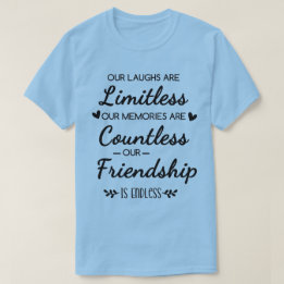 Our Laughs Are Limitless Friendship Quote T-Shirt