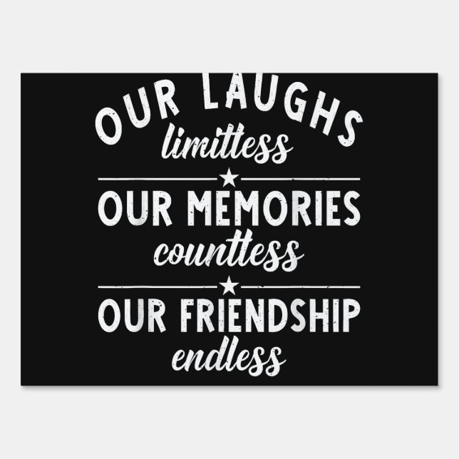 Our Laughs limitless Memories countless Friendship Sign (Front)