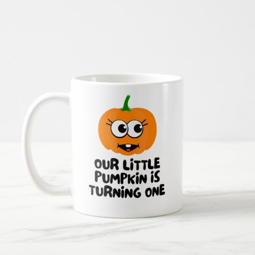 Our Little Pumpkin Is Turning One Coffee Mug
