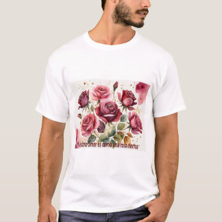 'Our love is like an eternal rose T-Shirt