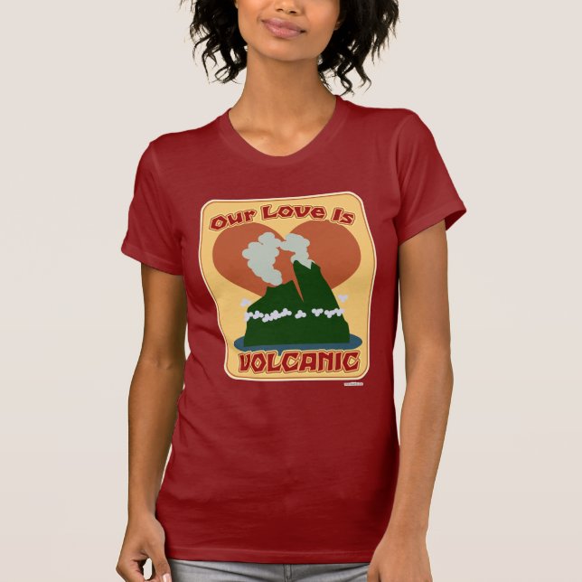 Our Love is So Volcanic T-Shirt (Front)