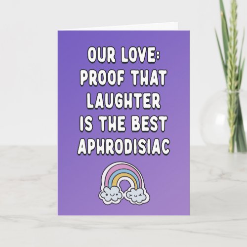 Our love proof that laughter the best aphrodisiac  card
