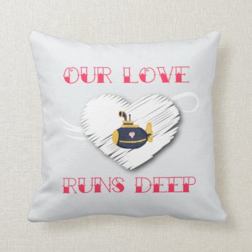 Our Love Runs Deep Submariner saying sub family Throw Pillow Our Love Runs Deep Submariner saying sub family Throw Pillow