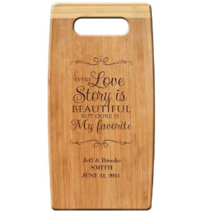 Our Love Story Beautiful Bamboo Cutting Board