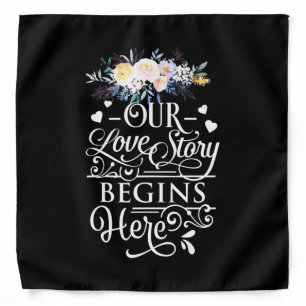 Our Love Story Begins Here Bandana