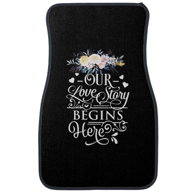 Our Love Story Begins Here Car Floor Mat (Front)
