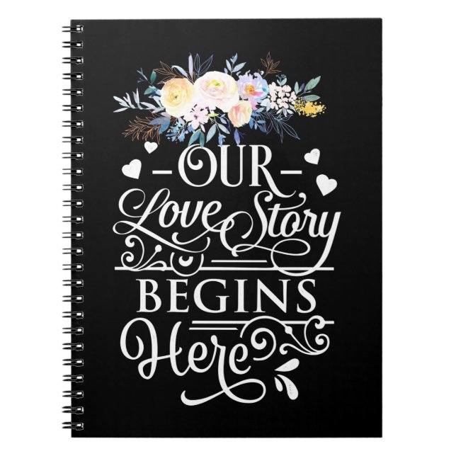 Our Love Story Begins Here Notebook (Front)